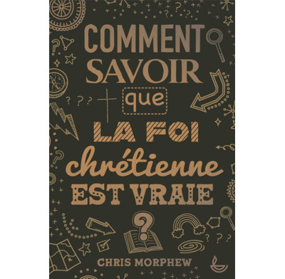 How Do We Know That Christianity Is Really True? (French)
