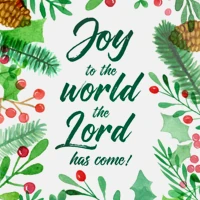 Joy to the World, the Lord has Come