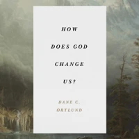 How Does God Change Us?