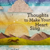 Thoughts to Make Your Heart Sing